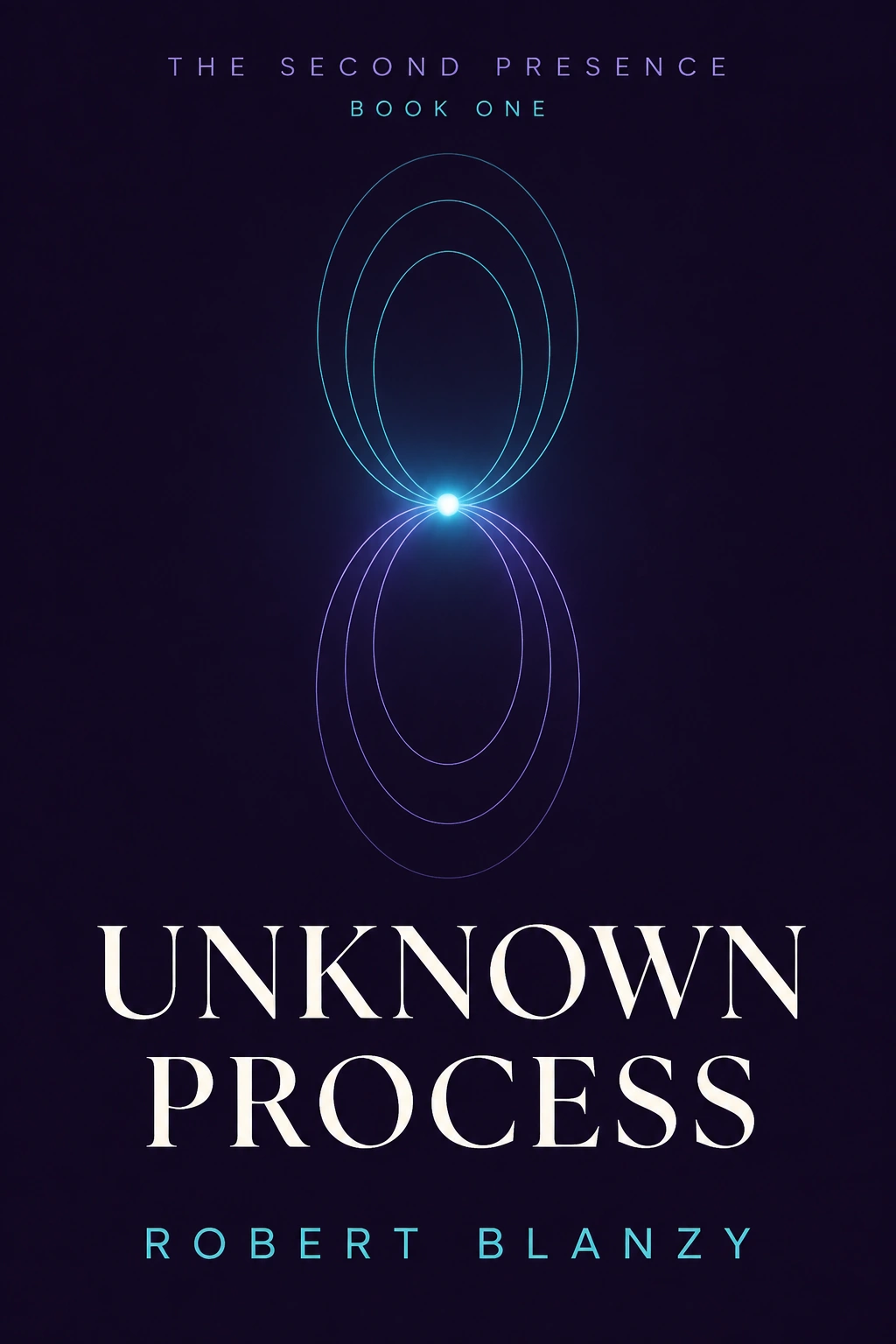 Unknown Process, Book One of The Second Presence, by Robert Blanzy